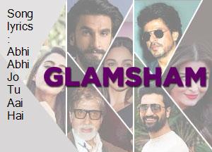 song-lyrics-abhi-abhi-jo-tu-aai-hai