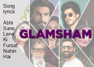 song-lyrics-abhi-sans-lene-ki-fursat-nahin-hai