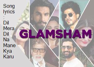 song-lyrics-dil-mera-dil-na-mane-kya-karu