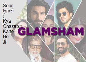 Song Lyrics : Kya Ghazab Karte Ho Ji  Glamsham