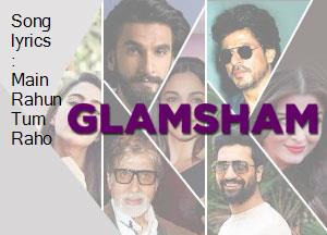 song-lyrics-main-rahun-tum-raho