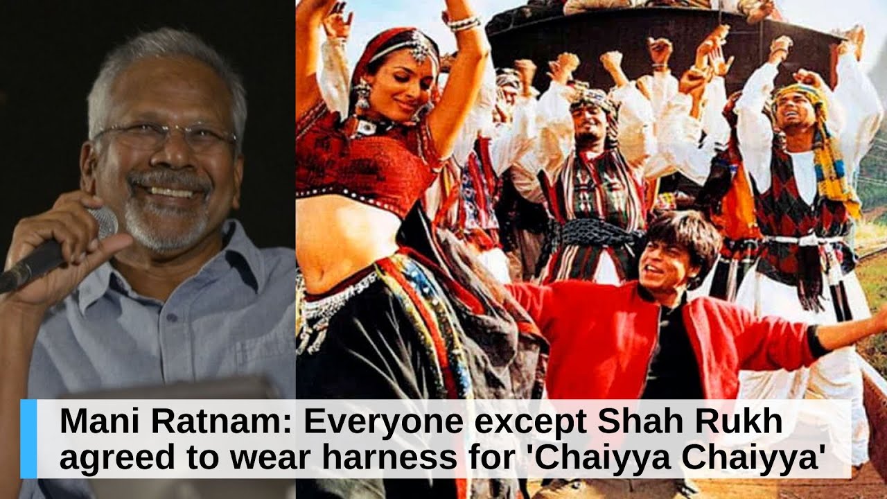 Mani Ratnam: Everyone except Shah Rukh Khan agreed to wear harness for ‘Chaiyya Chaiyya’