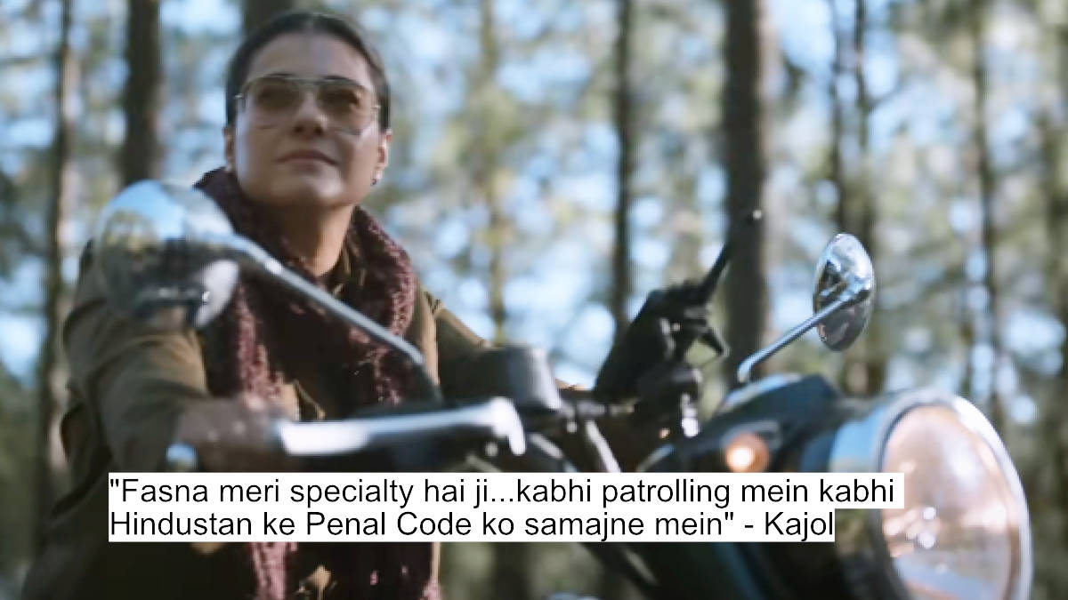 Fasna meri specialty hai ji...kabhi patrolling mein kabhi Hindustan ke Penal Code ko samajne mein - Kajol