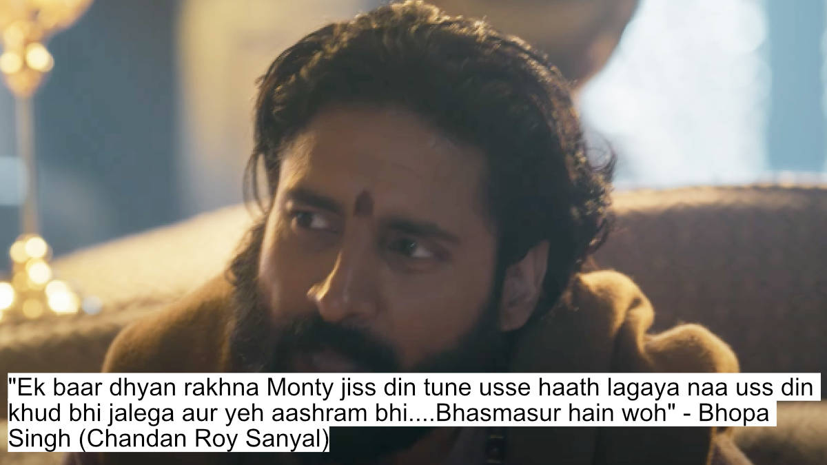 The Godman Has Spoken! Bobby Deol As Baba Nirala'S Most Iconic Dialogues From Aashram 3 8 ek baar dhyan rakhna monty jiss din tune usse haath lagaya naa uss din khud bhi jalega aur yeh aashram bhi....bhasmasur hain woh - bhopa singh chandan roy sanyal