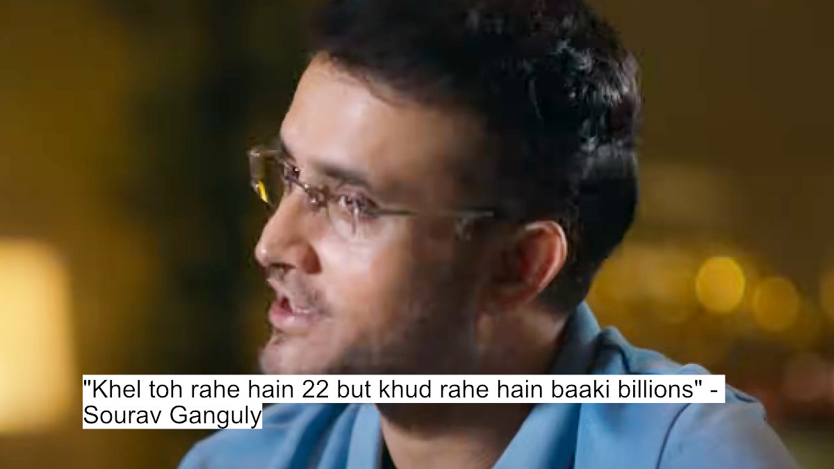 khel toh rahe hain 22 but khud rahe hain baaki billions - sourav ganguly
