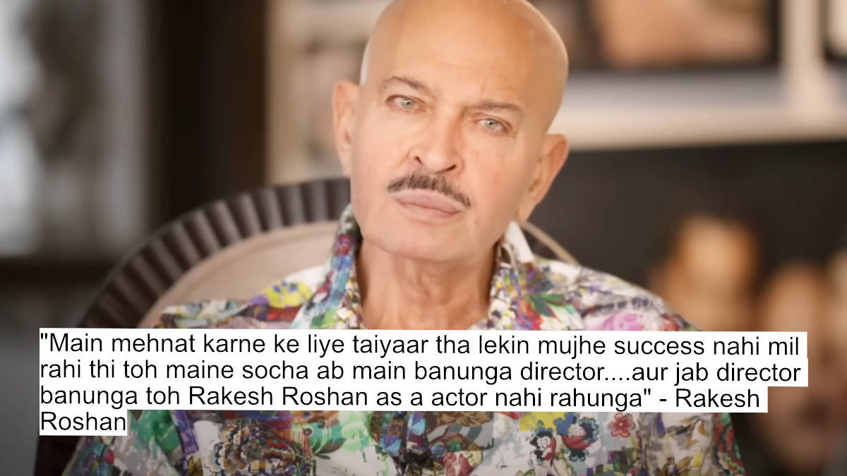 The Roshans Opens Up! Emotional Dialogues From The Documentary Will Leave You Inspired 6 main mehnat karne ke liye taiyaar tha lekin mujhe success nahi mil rahi thi toh maine socha ab main banunga director....aur jab director banunga toh rakesh roshan as a actor nahi rahunga - rakesh roshan