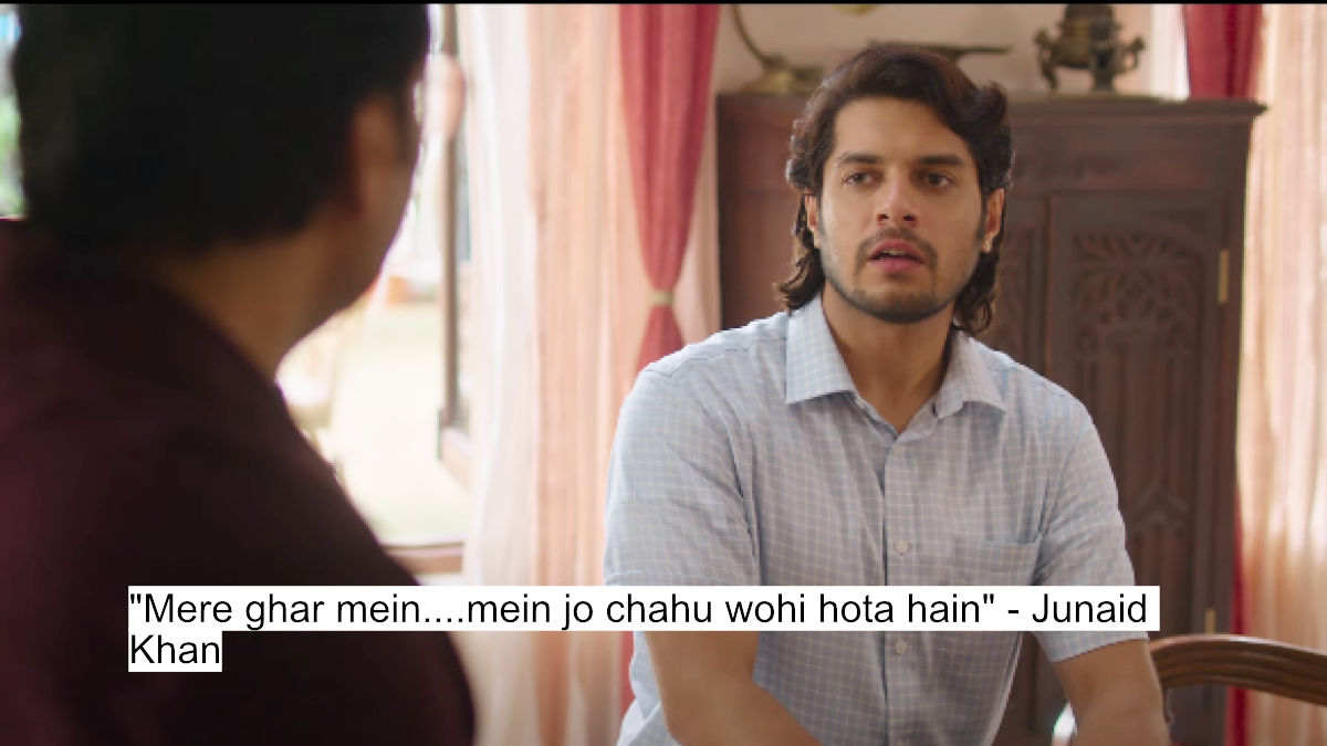 mere ghar mein....mein jo chahu wohi hota hain - junaid khan