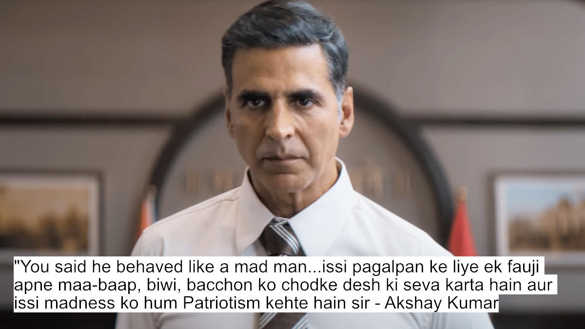 you said he behaved like a mad man...issi pagalpan ke liye ek fauji apne maa-baap, biwi, bacchon ko chodke desh ki seva karta hain aur issi madness ko hum patriotism kehte hain sir - akshay kumar