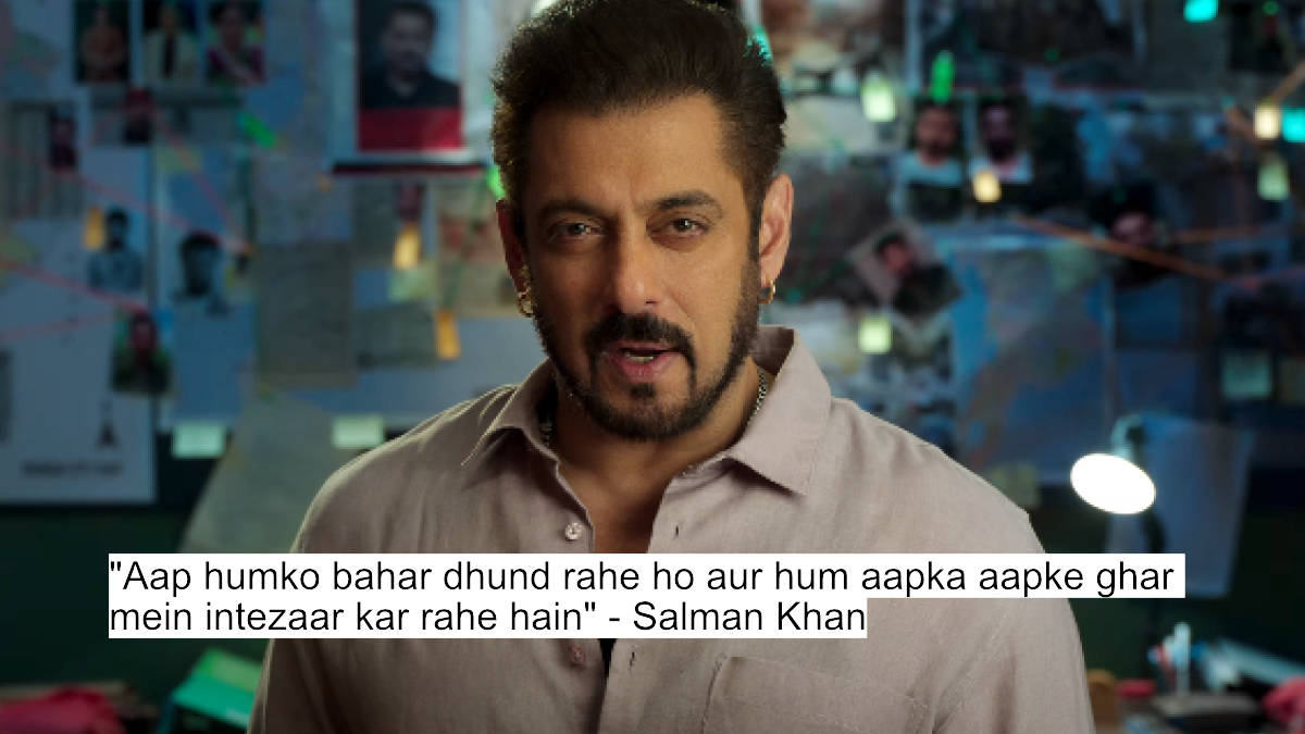 aap humko bahar dhund rahe ho aur hum aapka aapke ghar mein intezaar kar rahe hain - salman khan