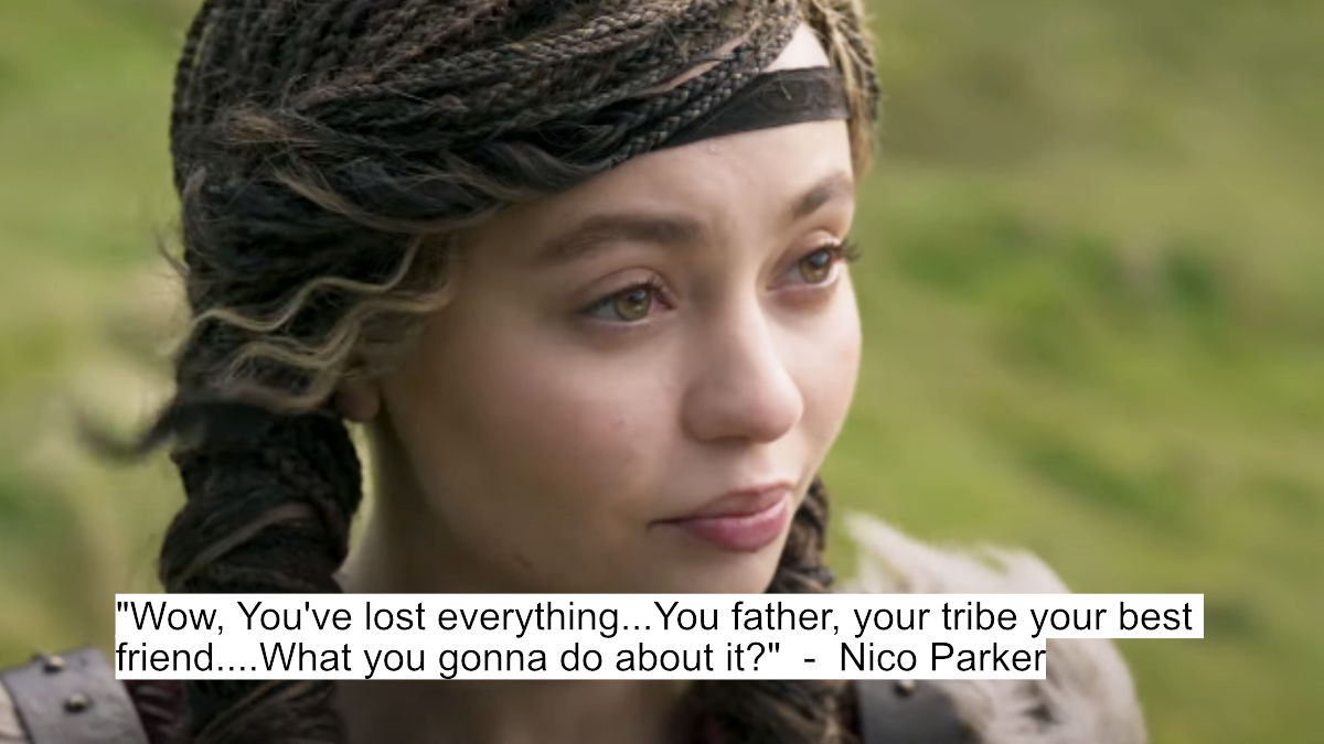 Toothless Takes Centre Stage! Live Action 'How To Train Your Dragon' Dialogues Will Give You Chills 10 wow, you've lost everything...you father, your tribe your best friend....what you gonna do about it - nico parker