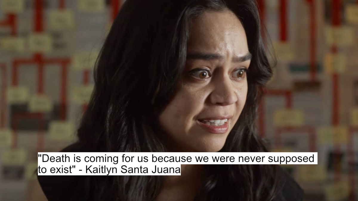 death is coming for us because we were never supposed to exist - kaitlyn santa juana