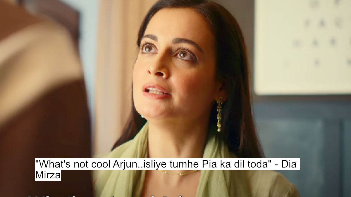 what's not cool arjun..isliye tumhe pia ka dil toda - dia mirza