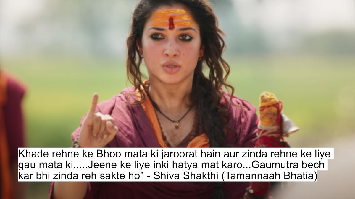 khade rehne ke bhoo mata ki jaroorat hain aur zinda rehne ke liye gau mata ki.....jeene ke liye inki hatya mat karo...gaumutra bech kar bhi zinda reh sakte ho- shiva shakthi (tamannaah bhatia)