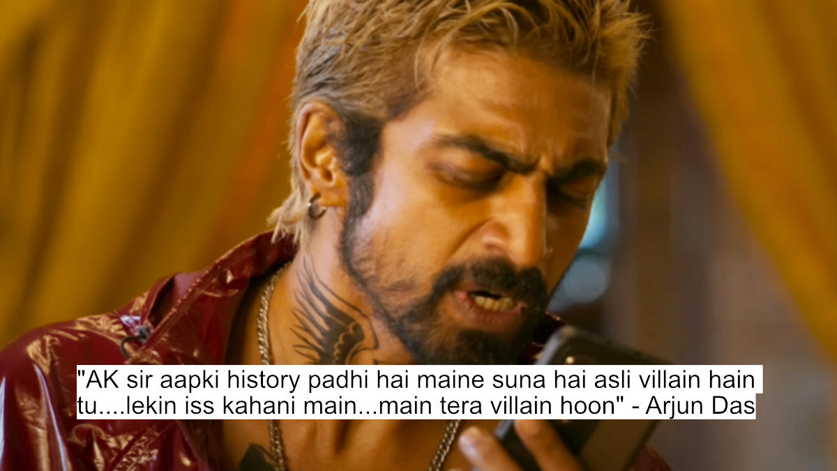 ak sir aapki history padhi hai maine suna hai asli villain hain tu....lekin iss kahani main...main tera villain hoon- arjun das
