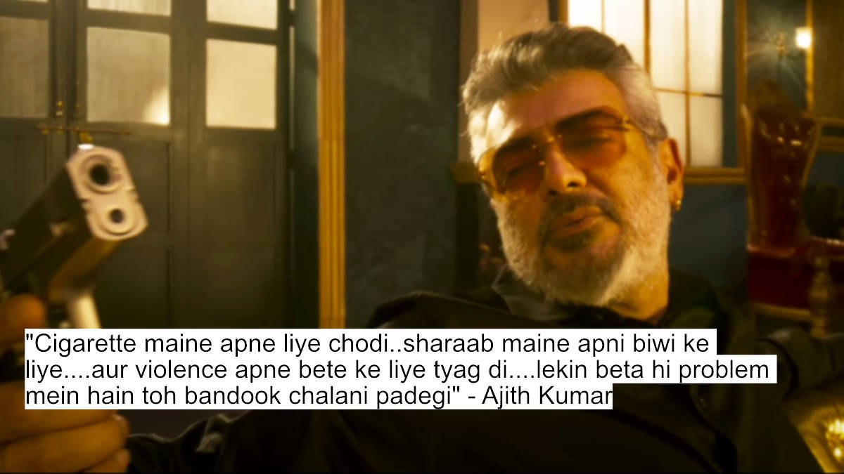 cigarette maine apne liye chodi..sharaab maine apni biwi ke liye....aur violence apne bete ke liye tyag di....lekin beta hi problem mein hain toh bandook chalani padegi - ajith kumar