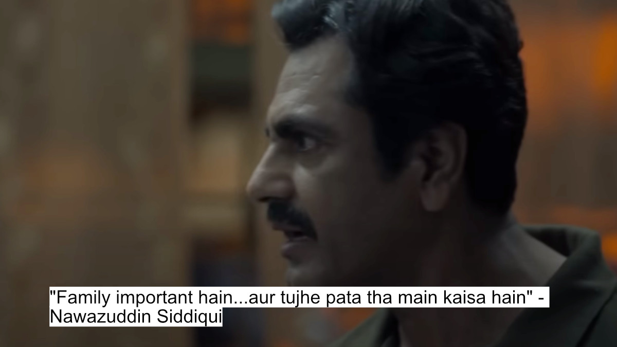 "family important hain...aur tujhe pata tha main kaisa hain" - nawazuddin siddiqui