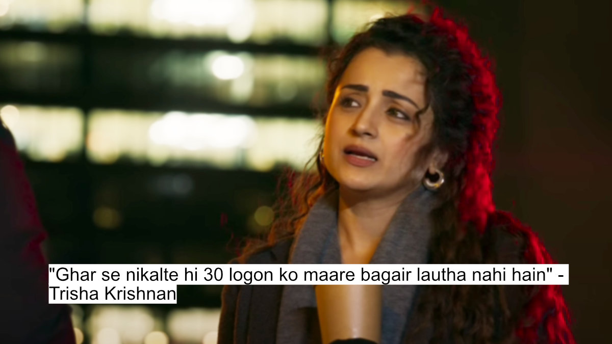 ghar se nikalte hi 30 logon ko maare bagair lautha nahi hain - trisha krishnan