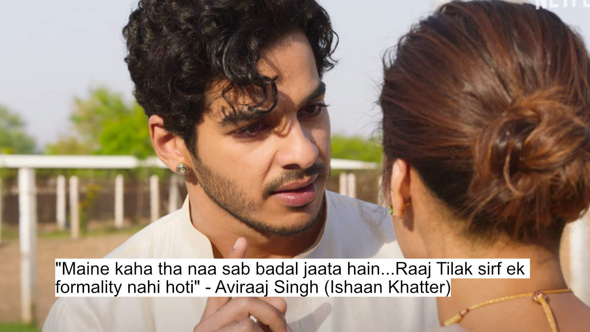 maine kaha tha naa sab badal jaata hain...raaj tilak sirf ek formality nahi hoti - aviraaj singh (ishaan khatter)