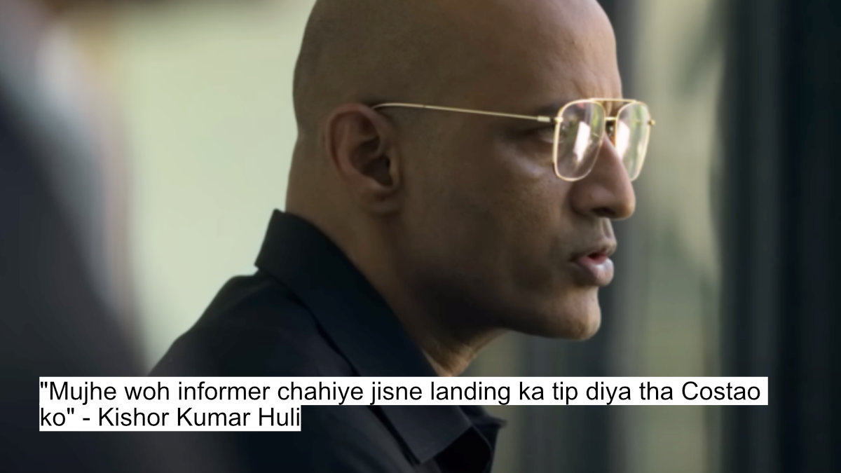 "mujhe woh informer chahiye jisne landing ka tip diya tha costao ko" - kishor kumar huli