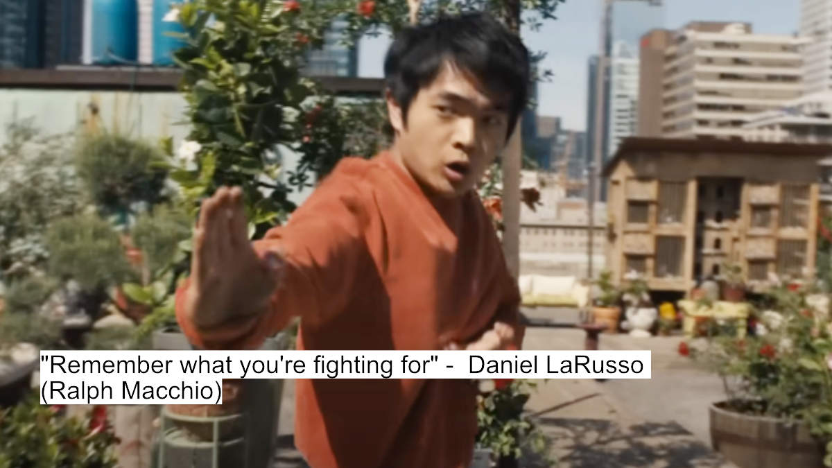 remember what you're fighting for - daniel larusso (ralph macchio)