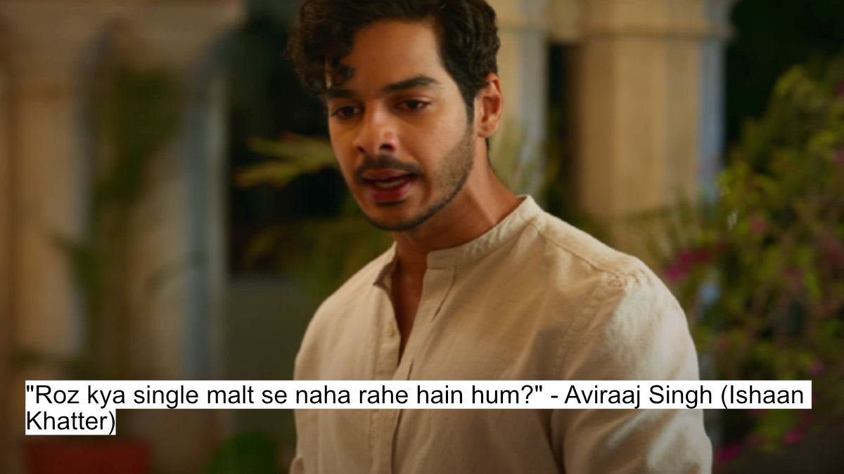 "roz kya single malt se naha rahe hain hum?" - aviraaj singh (ishaan khatter)