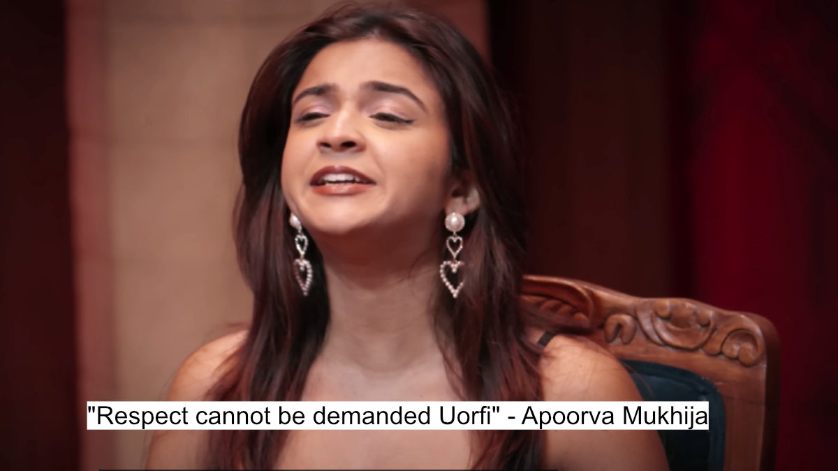 "respect cannot be demanded uorfi" - apoorva mukhija