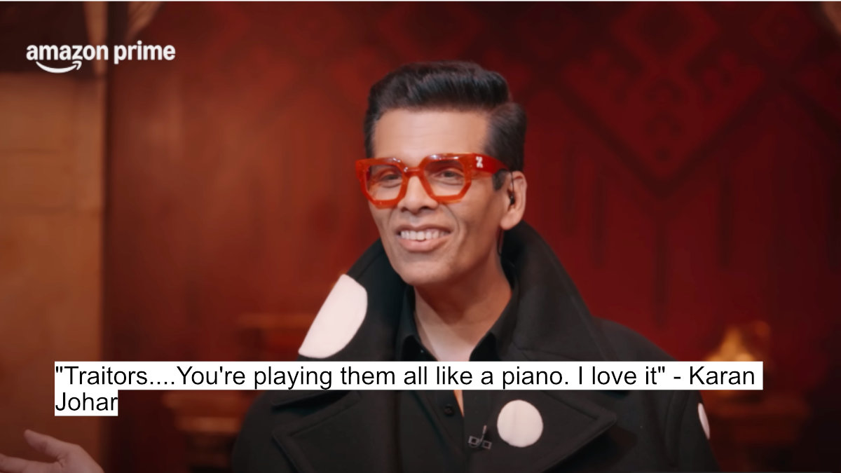 "traitors....you're playing them all like a piano. i love it" - karan johar
