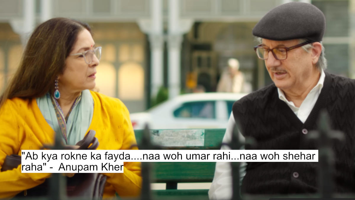 "ab kya rokne ka fayda....naa woh umar rahi...naa woh shehar raha" - anupam kher