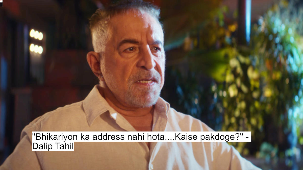"bhikariyon ka address nahi hota....kaise pakdoge?" - dalip tahil