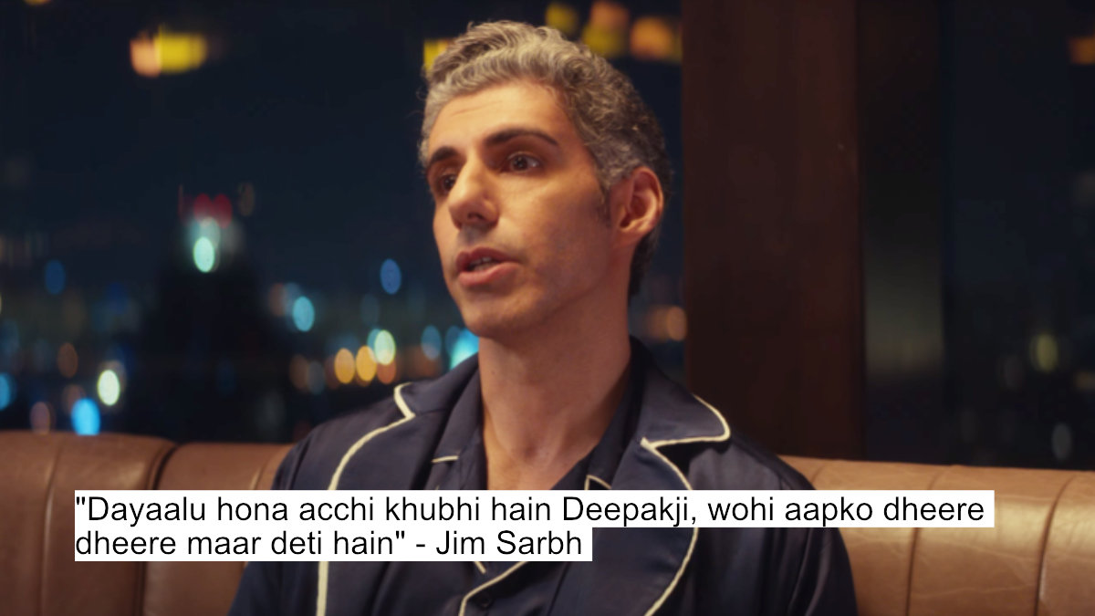 "dayaalu hona acchi khubhi hain deepakji, wohi aapko dheere dheere maar deti hain" - jim sarbh