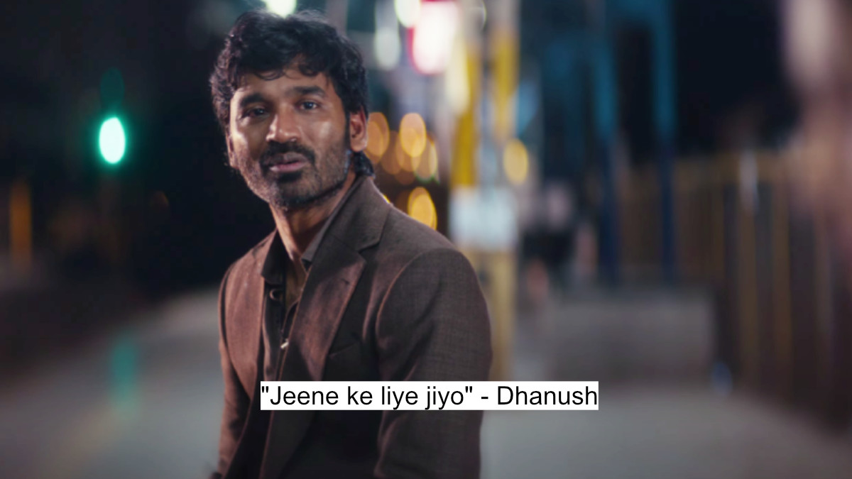 "jeene ke liye jiyo" - dhanush
