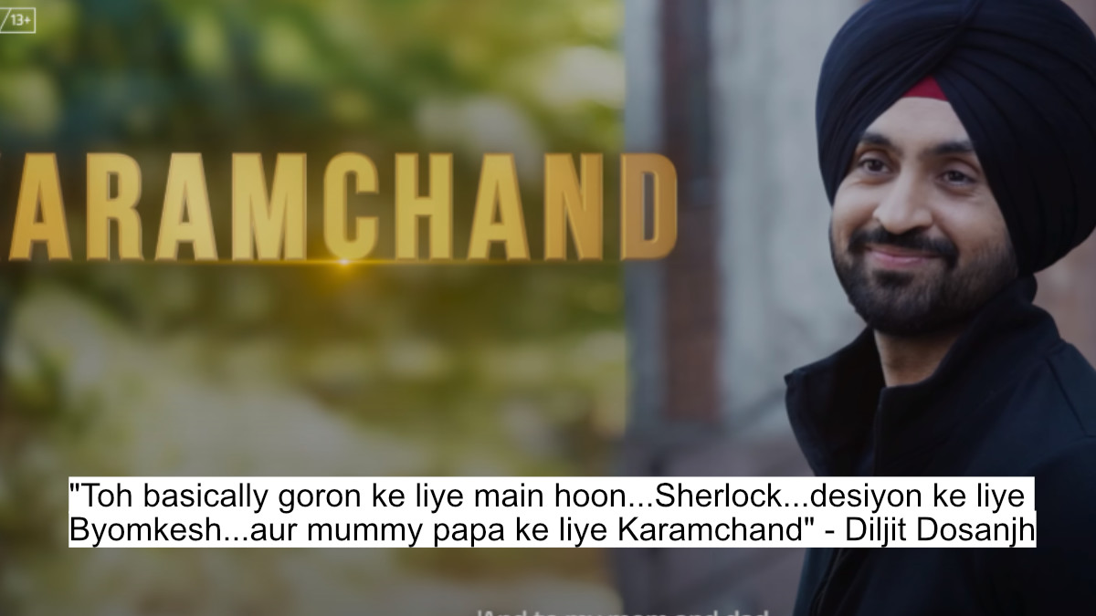 toh basically goron ke liye main hoon...sherlock...desiyon ke liye byomkesh...aur mummy papa ke liye karamchand- diljit dosanjh