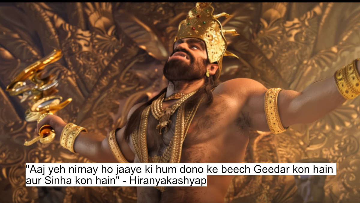 "aaj yeh nirnay ho jaaye ki hum dono ke beech geedar kon hain aur sinha kon hain" - hiranyakashyap