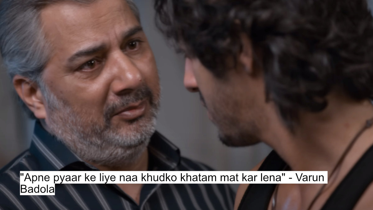"apne pyaar ke liye naa khudko khatam mat kar lena" - varun badola