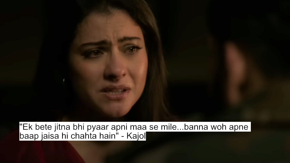 "ek bete jitna bhi pyaar apni maa se mile...banna woh apne baap jaisa hi chahta hain" - kajol