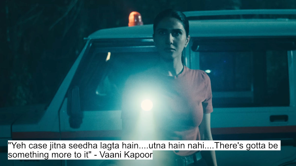 "yeh case jitna seedha lagta hain....utna hain nahi....there's gotta be something more to it" - vaani kapoor