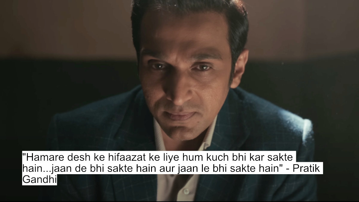"hamare desh ke hifaazat ke liye hum kuch bhi kar sakte hain...jaan de bhi sakte hain aur jaan le bhi sakte hain" - pratik gandhi