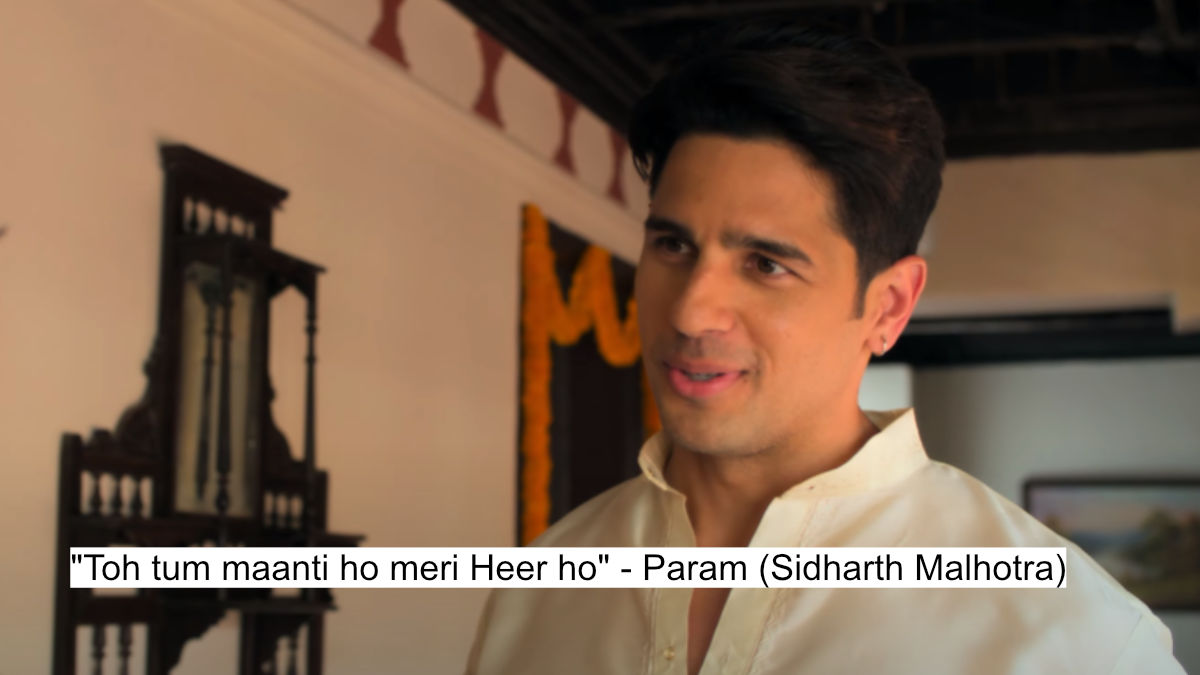 "toh tum maanti ho meri heer ho" - param (sidharth malhotra)