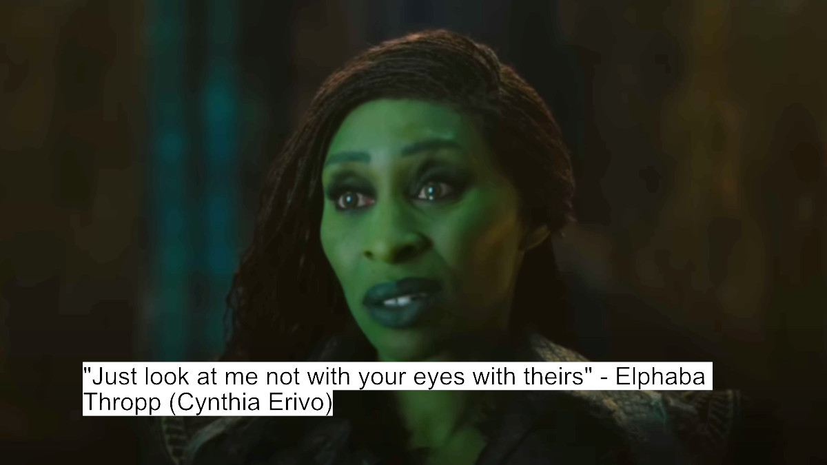 "just look at me not with your eyes with theirs" - elphaba thropp (cynthia erivo)