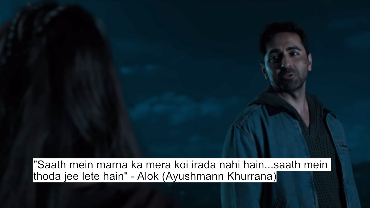 "saath mein marna ka mera koi irada nahi hain...saath mein thoda jee lete hain" - alok (ayushmann khurrana)