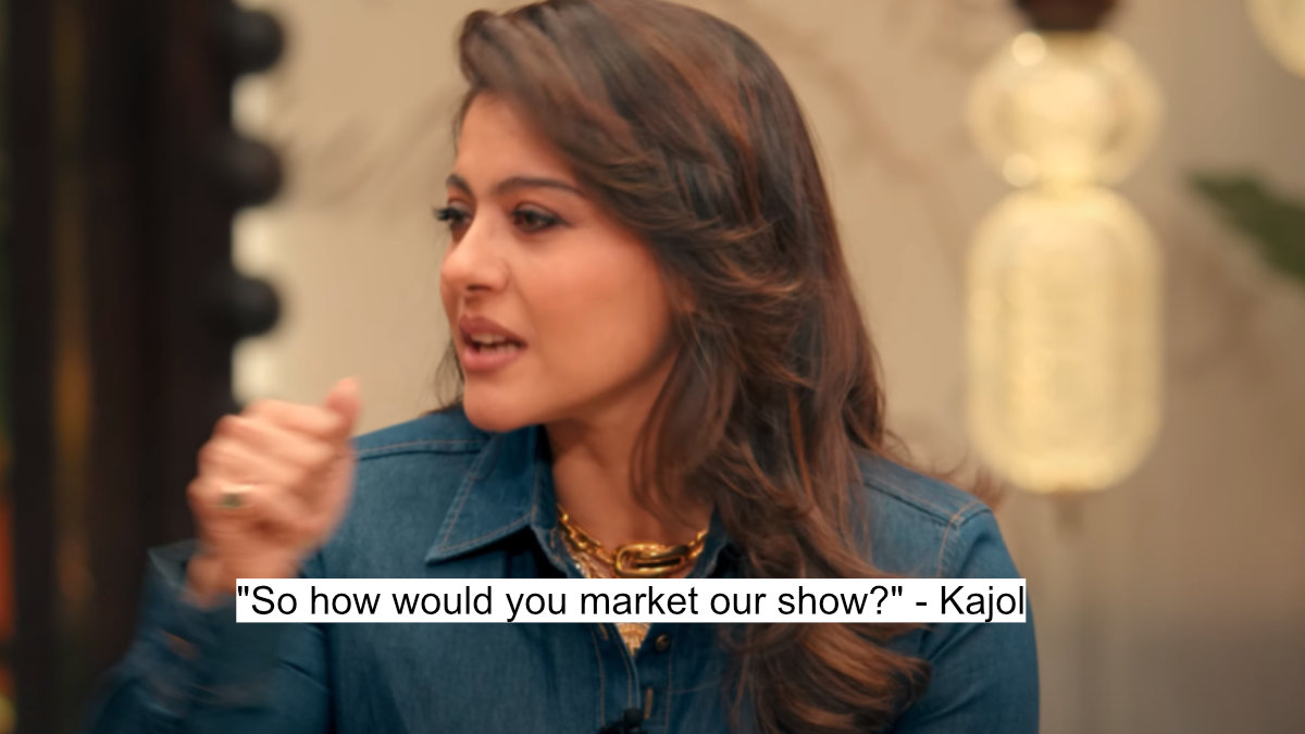 "So how would you market our show?" - Kajol