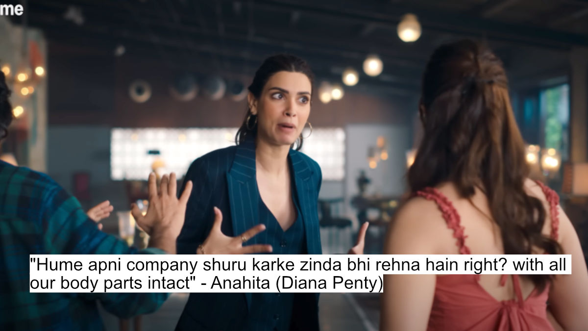 "hume apni company shuru karke zinda bhi rehna hain right? with all our body parts intact" - anahita (diana penty)