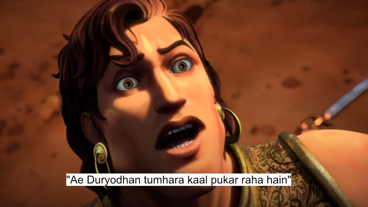 "ae duryodhan tumhara kaal pukar raha hain"