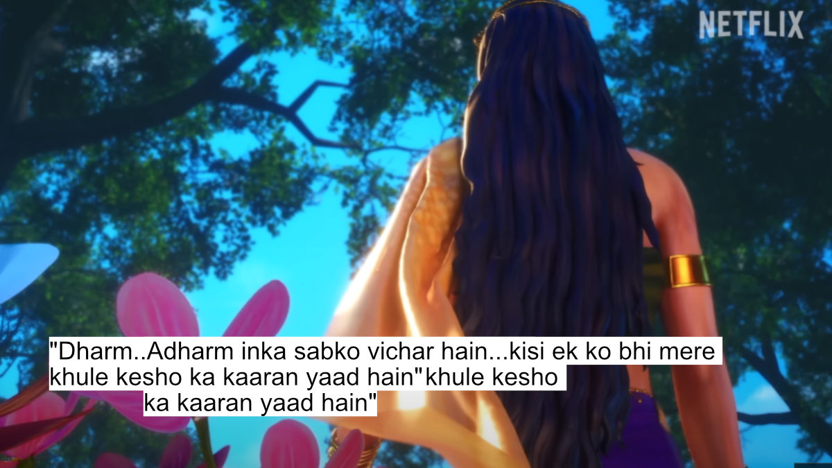 "dharm..adharm inka sabko vichar hain...kisi ek ko bhi mere khule kesho ka kaaran yaad hain"