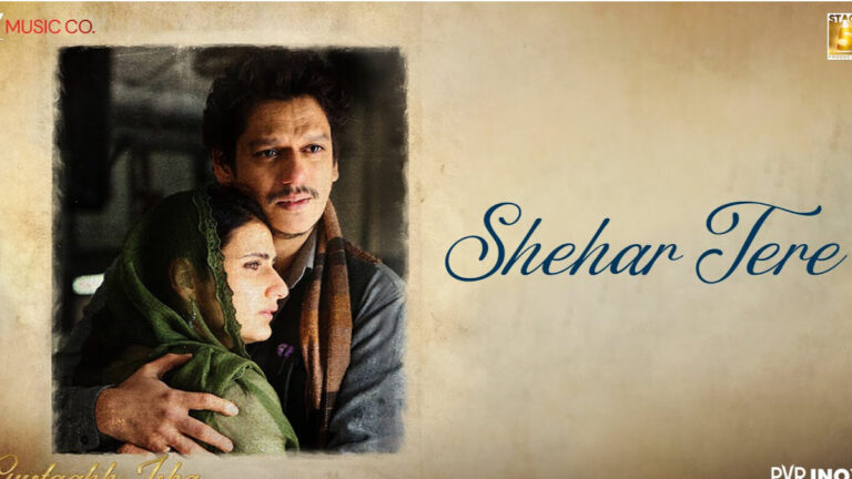 Gustaakh Ishq – Shehar Tere Song Lyrics starring Vijay Varma, Fatima Sana Shaikh