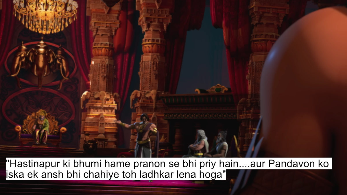 "hastinapur ki bhumi hame pranon se bhi priy hain....aur pandavon ko iska ek ansh bhi chahiye toh ladhkar lena hoga"