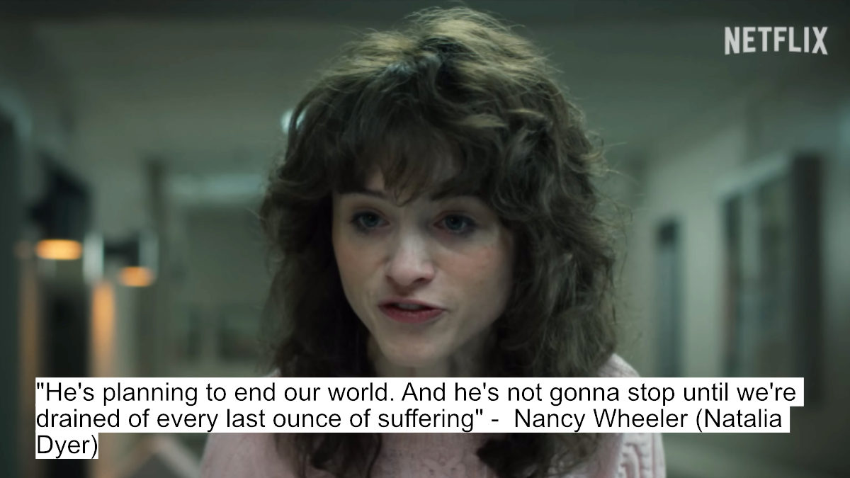 Stranger Things 5 Dialogues Tease Epic Showdown Between Eleven And Vecna 5 "he's planning to end our world. and he's not gonna stop until we're drained of every last ounce of suffering" -  nancy wheeler (natalia dyer)