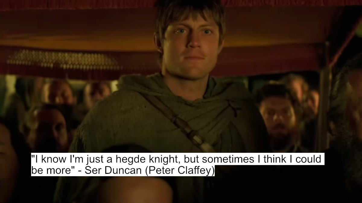 A Knight Of The Seven Kingdoms Dialogues: A Glimpse Into The Past Of Westeros' Most Iconic Families 4 "i know i'm just a hegde knight, but sometimes i think i could be more" - ser duncan (peter claffey)