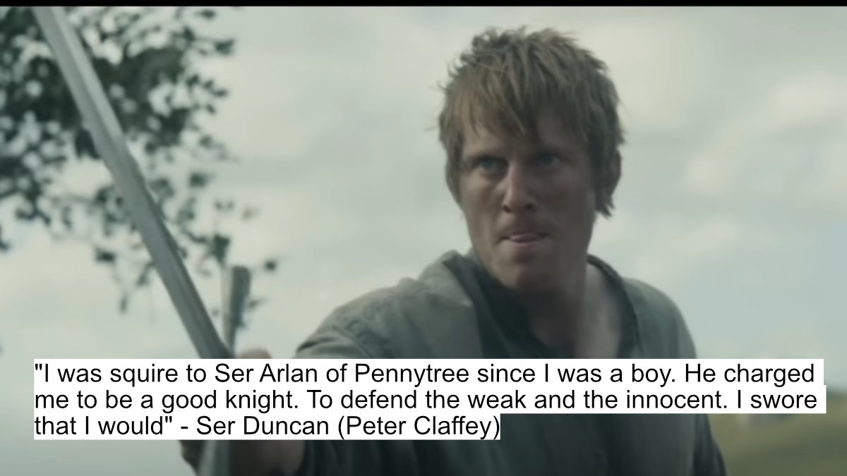 A Knight Of The Seven Kingdoms Dialogues: A Glimpse Into The Past Of Westeros' Most Iconic Families 1 i was squire to ser arlan of pennytree since i was a boy. he charged me to be a good knight. to defend the weak and the innocent. i swore that i would ser duncan peter claffey