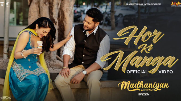 Madhaniyan – Hor Ki Manga Song Lyrics starring Dev Kharoud and Neeru Bajwa